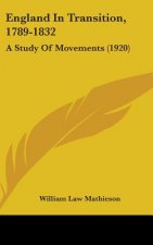 England In Transition, 1789-1832: A Study Of Movements (1920)