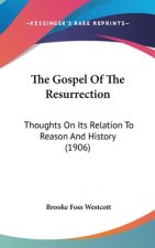 The Gospel Of The Resurrection: Thoughts On Its Relation To Reason And History (1906)