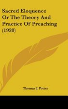Sacred Eloquence Or The Theory And Practice Of Preaching (1920)