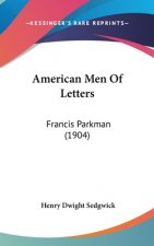 American Men Of Letters: Francis Parkman (1904)