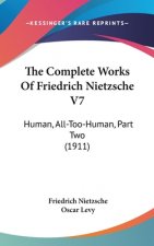 The Complete Works Of Friedrich Nietzsche V7: Human, All-Too-Human, Part Two (1911)