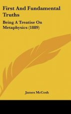 First and Fundamental Truths: Being a Treatise on Metaphysics (1889)