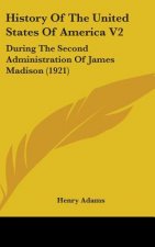 History Of The United States Of America V2: During The Second Administration Of James Madison (1921)
