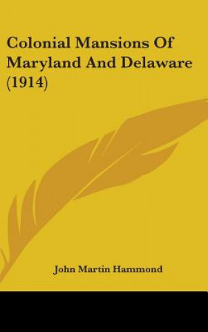 Colonial Mansions Of Maryland And Delaware (1914)