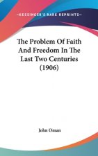 The Problem Of Faith And Freedom In The Last Two Centuries (1906)