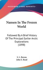 Nansen In The Frozen World: Followed By A Brief History Of The Principal Earlier Arctic Explorations (1898)