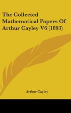 The Collected Mathematical Papers of Arthur Cayley V6 (1893)