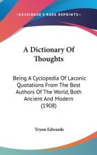 A Dictionary of Thoughts: Being a Cyclopedia of Laconic Quotations from the Best Authors of the World, Both Ancient and Modern (1908)