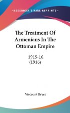 The Treatment of Armenians in the Ottoman Empire: 1915-16 (1916)