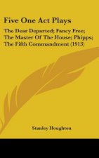 Five One Act Plays: The Dear Departed; Fancy Free; The Master Of The House; Phipps; The Fifth Commandment (1913)