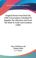 Original Stories From Real Life, With Conversations Calculated To Regulate The Affections And Form The Mind To Truth And Goodness (1906)