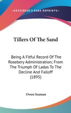 Tillers Of The Sand: Being A Fitful Record Of The Rosebery Administration; From The Triumph Of Ladas To The Decline And Falloff (1895)