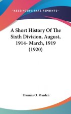 A Short History Of The Sixth Division, August, 1914- March, 1919 (1920)