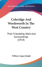 Coleridge And Wordsworth In The West Country: Their Friendship, Work And Surroundings (1914)