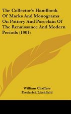 The Collector's Handbook Of Marks And Monograms On Pottery And Porcelain Of The Renaissance And Modern Periods (1901)