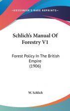 Schlich's Manual Of Forestry V1: Forest Policy In The British Empire (1906)