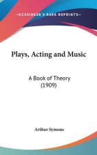 Plays, Acting and Music: A Book of Theory (1909)