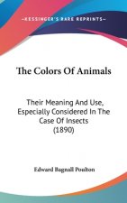 The Colors Of Animals: Their Meaning And Use, Especially Considered In The Case Of Insects (1890)