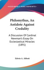 Philomythus, An Antidote Against Credulity: A Discussion Of Cardinal Newman's Essay On Ecclesiastical Miracles (1891)