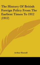 The History Of British Foreign Policy From The Earliest Times To 1912 (1912)