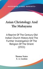 Asian Christology And The Mahayana: A Reprint Of The Century-Old Indian Church History And The Further Investigation Of The Religion Of The Orient (19