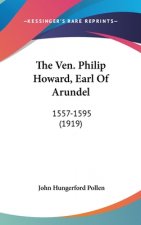 The Ven. Philip Howard, Earl Of Arundel: 1557-1595 (1919)