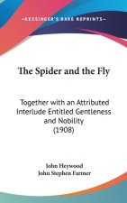 The Spider and the Fly: Together with an Attributed Interlude Entitled Gentleness and Nobility (1908)