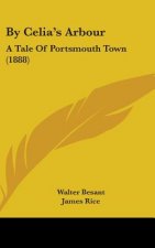 By Celia's Arbour: A Tale of Portsmouth Town (1888)
