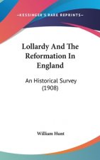 Lollardy And The Reformation In England: An Historical Survey (1908)