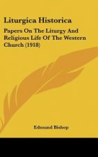 Liturgica Historica: Papers On The Liturgy And Religious Life Of The Western Church (1918)