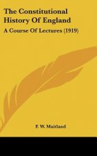 The Constitutional History Of England: A Course Of Lectures (1919)