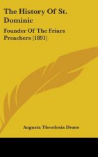 The History Of St. Dominic: Founder Of The Friars Preachers (1891)