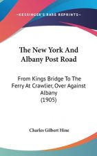 The New York And Albany Post Road: From Kings Bridge To The Ferry At Crawlier, Over Against Albany (1905)