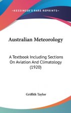 Australian Meteorology: A Textbook Including Sections On Aviation And Climatology (1920)