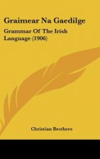 Graimear Na Gaedilge: Grammar of the Irish Language (1906)