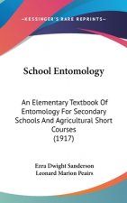 School Entomology: An Elementary Textbook Of Entomology For Secondary Schools And Agricultural Short Courses (1917)