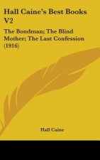Hall Caine's Best Books V2: The Bondman; The Blind Mother; The Last Confession (1916)