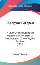 The Mystery Of Space: A Study Of The Hyperspace Movement In The Light Of The Evolution Of New Psychic Faculties (1919)