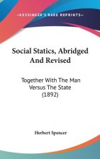 Social Statics, Abridged And Revised: Together With The Man Versus The State (1892)