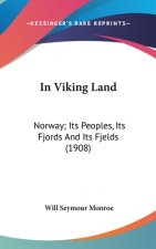 In Viking Land: Norway; Its Peoples, Its Fjords And Its Fjelds (1908)