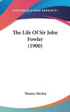 The Life Of Sir John Fowler (1900)