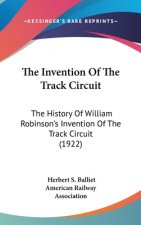 The Invention Of The Track Circuit: The History Of William Robinson's Invention Of The Track Circuit (1922)