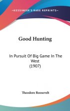 Good Hunting: In Pursuit Of Big Game In The West (1907)