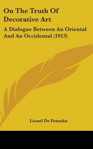 On The Truth Of Decorative Art: A Dialogue Between An Oriental And An Occidental (1913)