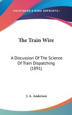 The Train Wire: A Discussion of the Science of Train Dispatching (1891)