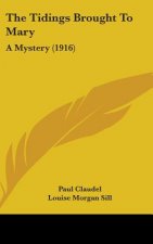 The Tidings Brought to Mary: A Mystery (1916)