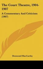 The Court Theatre, 1904-1907: A Commentary And Criticism (1907)