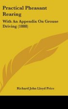 Practical Pheasant Rearing: With An Appendix On Grouse Driving (1888)