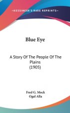 Blue Eye: A Story Of The People Of The Plains (1905)
