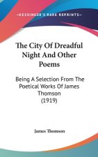 The City Of Dreadful Night And Other Poems: Being A Selection From The Poetical Works Of James Thomson (1919)